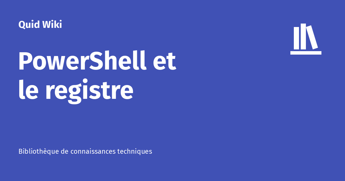 PowerShell et le registre - Quid Wiki